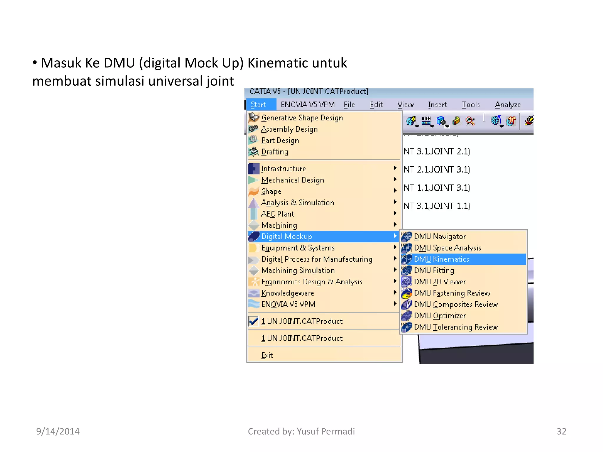 • Masuk Ke DMU (digital Mock Up) Kinematic untuk 
membuat simulasi universal joint 
9/14/2014 Created by: Yusuf Permadi 32 
 