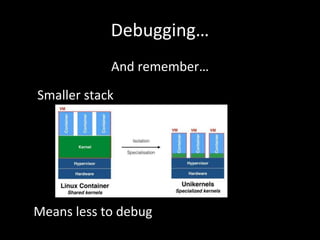 Debugging…
And remember…
Smaller stack
Means less to debug
 