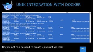 30© Copyright 2016 EMC Corporation. All rights reserved.
UNIK INTEGRATION WITH DOCKER
Docker API can be used to create unikernel via UniK
 