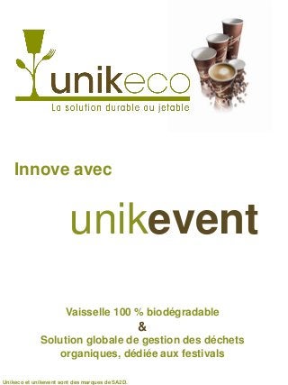 Innove avec


                        unikevent
                       Vaisselle 100 % biodégradable
                                                 &
             Solution globale de gestion des déchets
                organiques, dédiée aux festivals

Unikeco et unikevent sont des marques de SA2D.
 