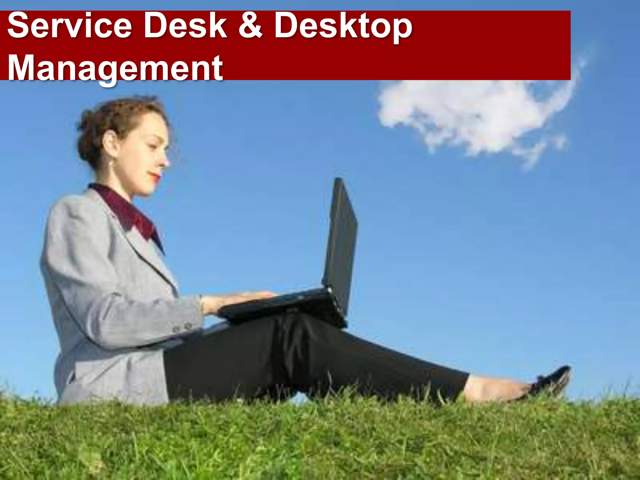 Service Desk & Desktop
Management
 
