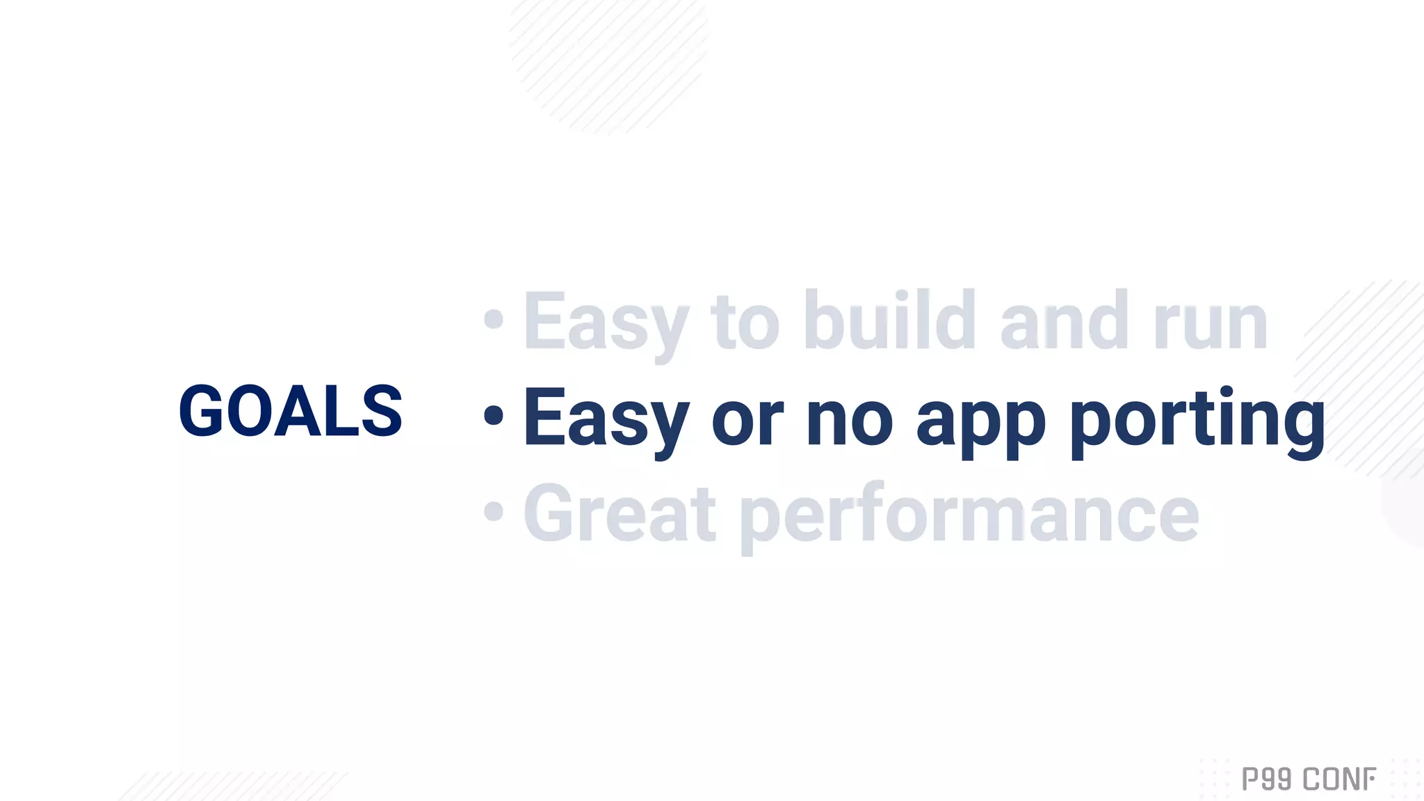 GOALS
• Easy to build and run
• Easy or no app porting
• Great performance
 