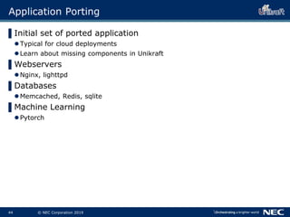 45 © NEC Corporation 2019
Application Porting
▌Initial set of ported application
Typical for cloud deployments
Learn abo...