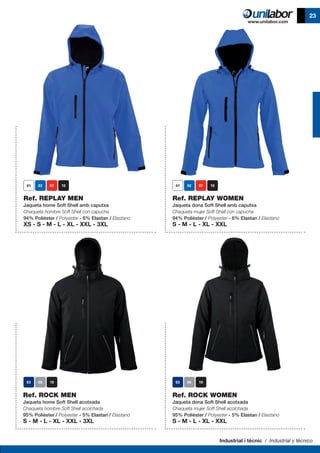 Industrial i tècnic / Industrial y técnico
23
	
Ref. REPLAY MEN
Jaqueta home Soft Shell amb caputxa
Chaqueta hombre Soft Shell con capucha
94% Polièster / Polyester - 6% Elastan / Elastano
XS - S - M - L - XL - XXL - 3XL
Ref. REPLAY WOMEN
Jaqueta dona Soft Shell amb caputxa
Chaqueta mujer Soft Shell con capucha
94% Polièster / Polyester - 6% Elastan / Elastano
S - M - L - XL - XXL
Ref. ROCK MEN
Jaqueta home Soft Shell acotxada
Chaqueta hombre Soft Shell acolchada
95% Polièster / Polyester - 5% Elastan / Elastano
S - M - L - XL - XXL - 3XL
Ref. ROCK WOMEN
Jaqueta dona Soft Shell acotxada
Chaqueta mujer Soft Shell acolchada
95% Polièster / Polyester - 5% Elastan / Elastano
S - M - L - XL - XXL
 