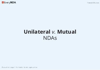Unilateral v. Mutual
NDAs
 