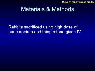Materials & Methods Rabbits sacrificed using high dose of pancuronium and thiopentone given IV. 