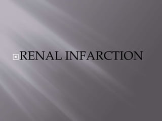 RENAL INFARCTION
 