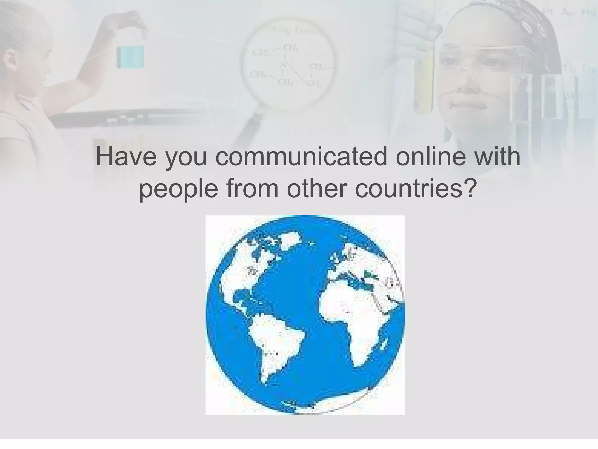 Have you communicated online with people from other countries? 