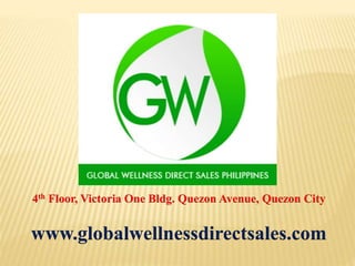4th Floor, Victoria One Bldg. Quezon Avenue, Quezon City 
www.globalwellnessdirectsales.com 
 