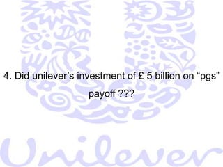  Unilever Shut down more than 100 manufacturing units for     cost reduction