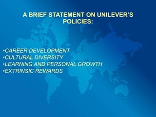 A BRIEF STATEMENT ON UNILEVER’S POLICIES: ,[object Object],[object Object],[object Object],[object Object]