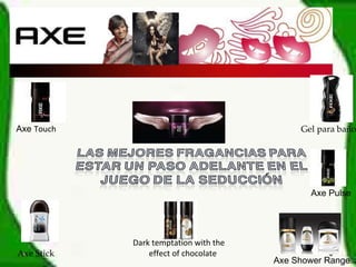 Axe  Touch   Dark temptation with the effect of chocolate Gel para baño Axe Shower Range  Axe Stick Axe Pulse  