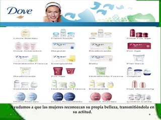 Ayudamos a que las mujeres reconozcan su propia belleza, transmitiéndola en su actitud. 