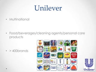 Unilever
• Multinational

• Food/beverages/cleaning agents/personal care
products

• > 400brands

 
