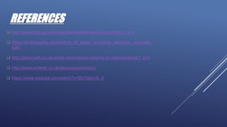 REFERENCES
 http://www.barb.co.uk/whats-new/weekly-viewing-summary?_s=4
 https://en.wikipedia.org/wiki/List_of_digital_terrestrial_television_channels_
(UK)
 http://www.barb.co.uk/whats-new/weekly-viewing-by-channel-group?_s=4
 http://www.unilever.co.uk/aboutus/ourhistory/
 https://www.youtube.com/watch?v=9G7Qex-0j_A
 