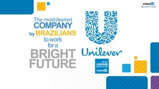 The mostdesired
COMPANY
byBRAZILIANS
towork
fora
BRIGHT
FUTURE
 