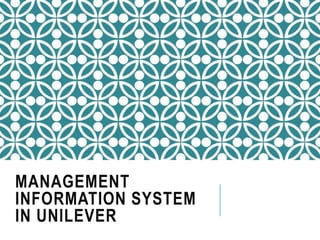 MANAGEMENT
INFORMATION SYSTEM
IN UNILEVER
 
