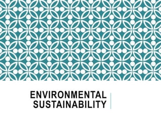 ENVIRONMENTAL
SUSTAINABILITY
 