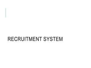 RECRUITMENT SYSTEM
 