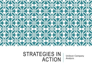 STRATEGIES IN
ACTION
Unilever Company
Analysis
 