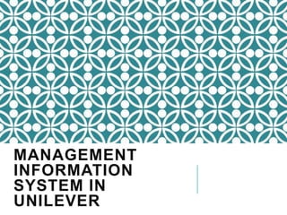 MANAGEMENT
INFORMATION
SYSTEM IN
UNILEVER
 
