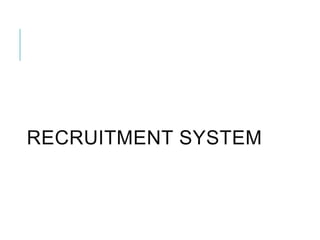 RECRUITMENT SYSTEM
 