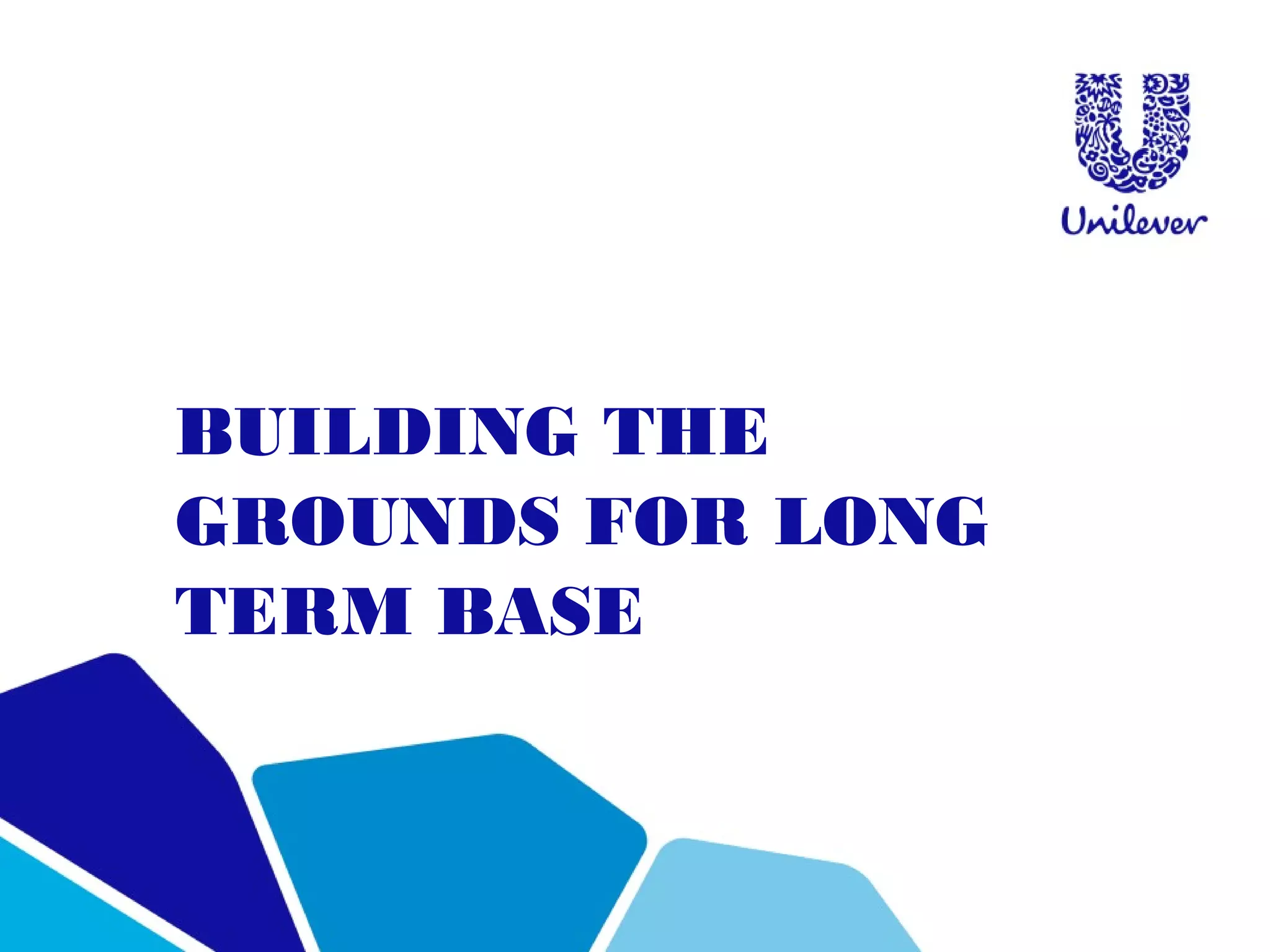 BUILDING THE
GROUNDS FOR LONG
TERM BASE
 