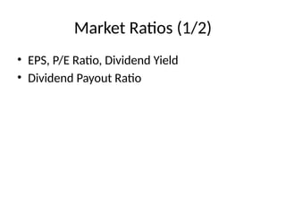 Market Ratios (1/2)
• EPS, P/E Ratio, Dividend Yield
• Dividend Payout Ratio
 