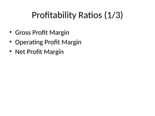 Profitability Ratios (1/3)
• Gross Profit Margin
• Operating Profit Margin
• Net Profit Margin
 
