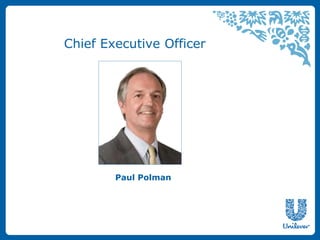 Chief Executive Officer 
Paul Polman 
 