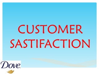 CUSTOMER SASTIFACTION 