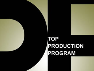 TOP  PRODUCTION PROGRAM 