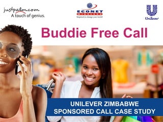 UNILEVER ZIMBABWE
SPONSORED CALL CASE STUDY
Buddie Free Call
 