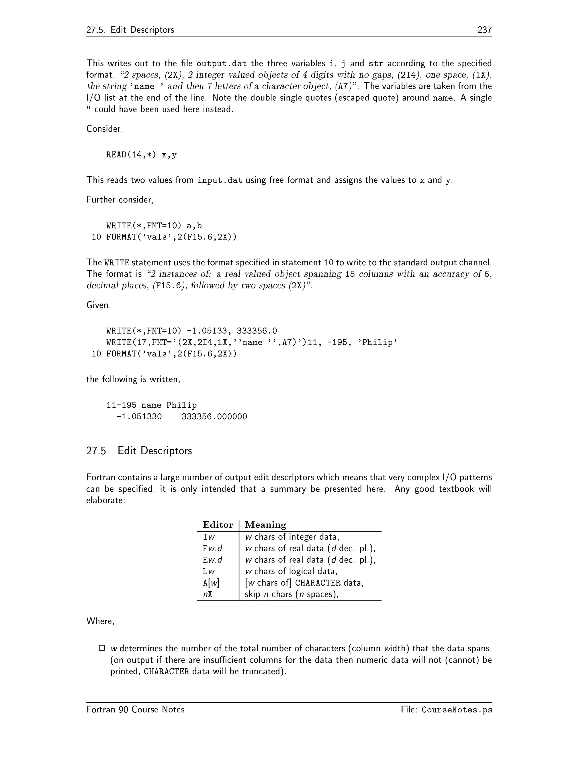 includes the whole of Fortran  as a subset warts and all but the speci	cation also 
agged some facilities as obsolescent The following features may well be removed from the next revision 
of Fortran and should not be used when writing new programs Fortran  