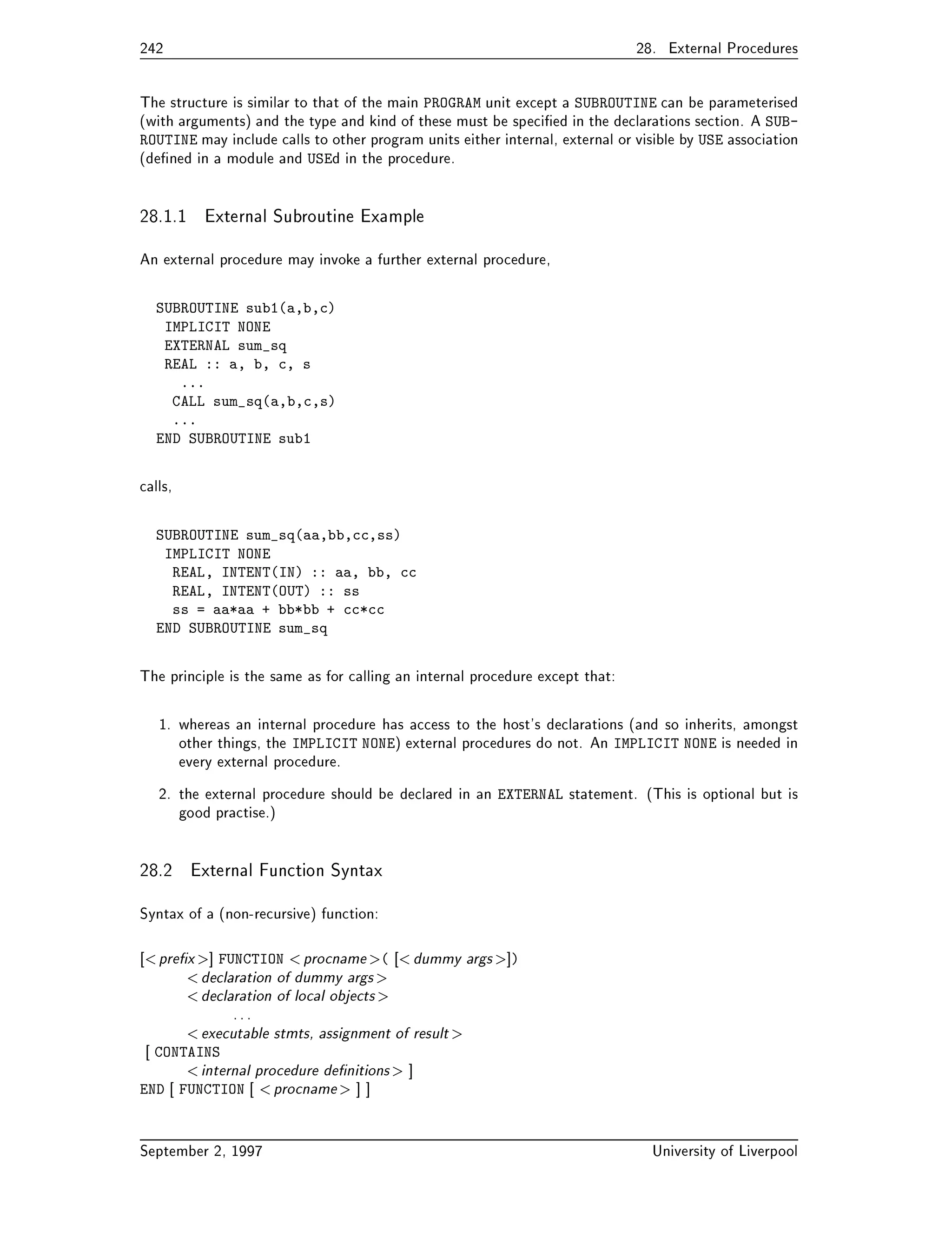 Obsolescent Features  
 ASSIGNed FORMAT Statement 
The ASSIGN statement can be used to assign a label to an integer which is subsequently referred to in 
an inputoutput statement 
The same functionality can be obtained by using CHARACTER strings to hold FORMAT speci	cations 
The FORMAT speci	cation can either be this string or a pointer to this string 
 Hollerith Format Strings 
Used to represent strings in a format statement like this 
WRITE
 