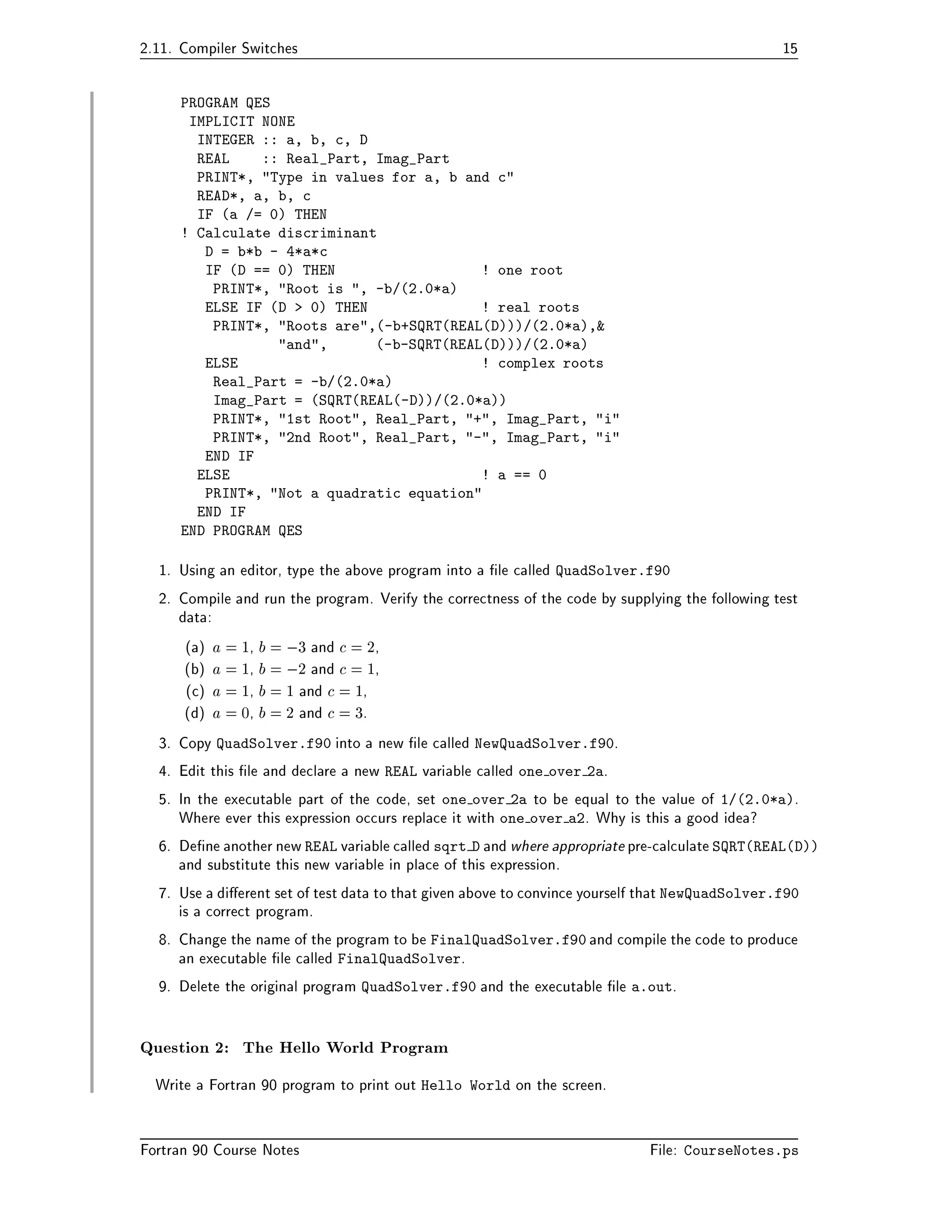 SAVE Attribute                                         


Keyword Arguments                                      

Optional Arguments                                      

 Optional Arguments Example                             
	 Procedures and Array Arguments  
 Explicitshape Arrays                                     
 Assumedshape Arrays                                     
 Automatic Arrays                                       
 SAVE Attribute and Arrays                                  
 Explicit Length Character Dummy Arguments                        
 Assumed Length Character Dummy Arguments                      	 

 Arrayvalued Functions                                   	 
 Charactervalued Functions                                  
 