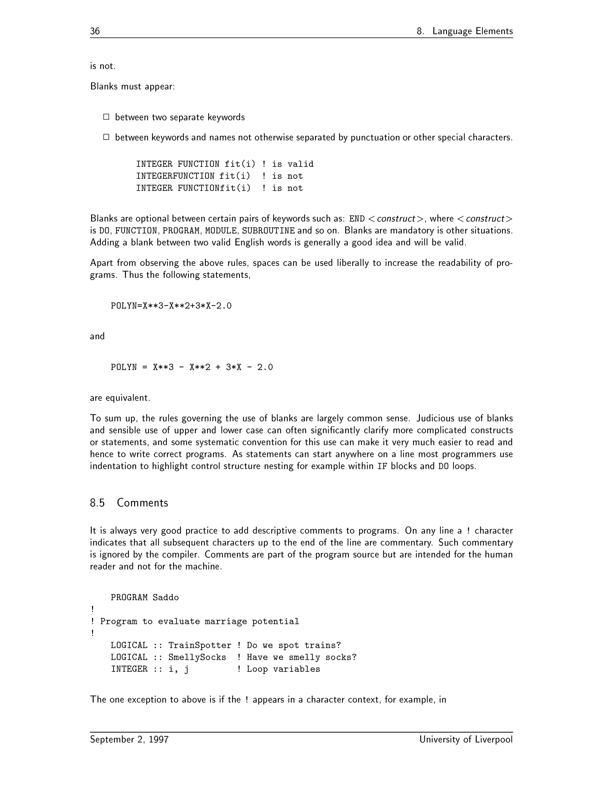 Minimum Width Editing                               

 Namelist                                        
CPU TIME Intrinsic Subroutine                            
MAXLOC and MINLOC Intrinsics                            
 Deleted Features                                   
New Obsolescent Features                              
Language Tidyups                                  
 High Performance Fortran 	 
 Compiler Directives                                      
 Visualisation of Data Directives                               	 
 ASCII Collating Sequence  
x 
 