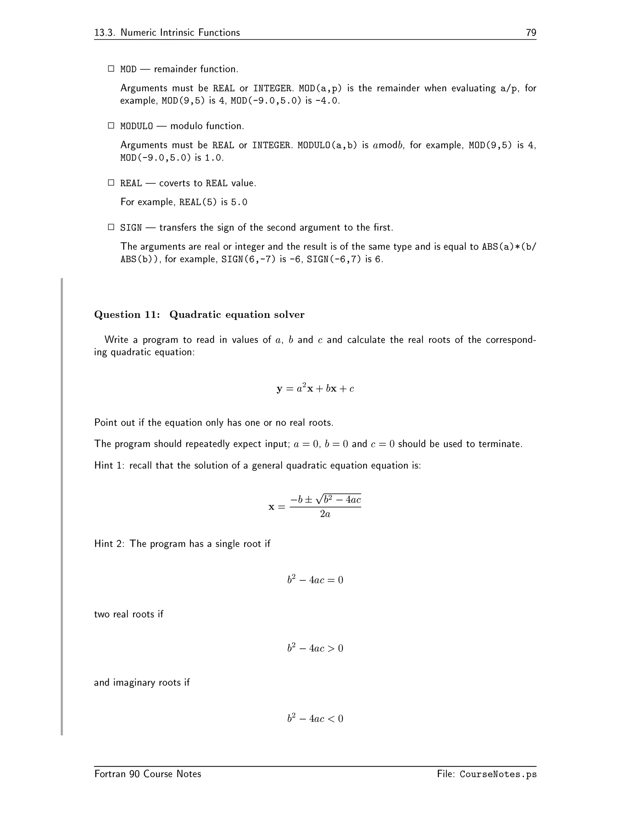 Deg F  reads a value from the keyboard and assigns it to the INTEGER variable Deg F 
 Deg C  
Deg F  this is an assignment statement The expression on the 
RHS is evaluated and then assigned to the INTEGER variable Deg C This statement contains a 
number of operators 
 
 is the multiplication operator 
  is the subtraction operator 
  is the assignment operator 
The Fortran  