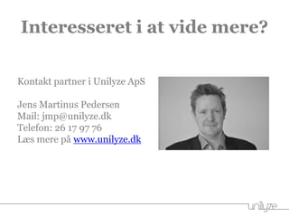 Interesseret i at vide mere?
Kontakt partner i Unilyze ApS
Jens Martinus Pedersen
Mail: jmp@unilyze.dk
Telefon: 26 17 97 76
Læs mere på www.unilyze.dk
 