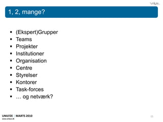 Barrierer for videndeling og innovation(Waldstrøm, C. 2007. Ledelse af Netværk - Virksomhedens Skjulte Ressource)UNILYZE | MARTS 2010www.unilyze.dk7