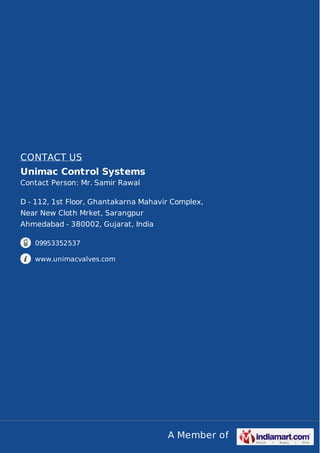 A Member of
CONTACT US
Unimac Control Systems
Contact Person: Mr. Samir Rawal
D - 112, 1st Floor, Ghantakarna Mahavir Comp...