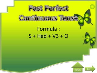 Formula :
S + Had + V3 + O
HOME EXIT
 