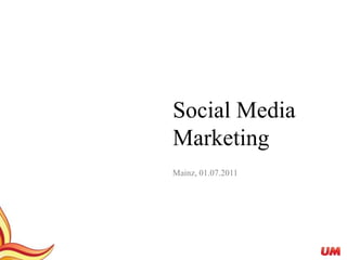 Social Media Marketing Mainz, 01.07.2011 