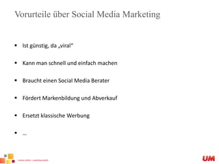 Vorurteile über Social Media MarketingIst günstig, da „viral“Kann man schnell und einfach machenBraucht einen Social Media BeraterFördert Markenbildung und AbverkaufErsetzt klassische Werbung…