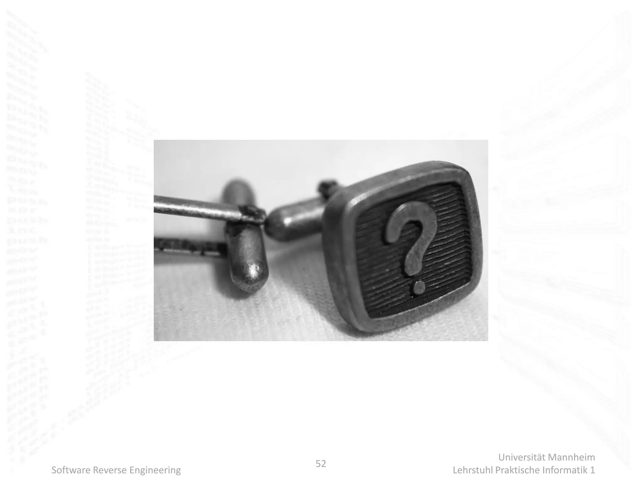 Universität Mannheim
                               52
Software Reverse Engineering        Lehrstuhl Praktische Informatik 1
 