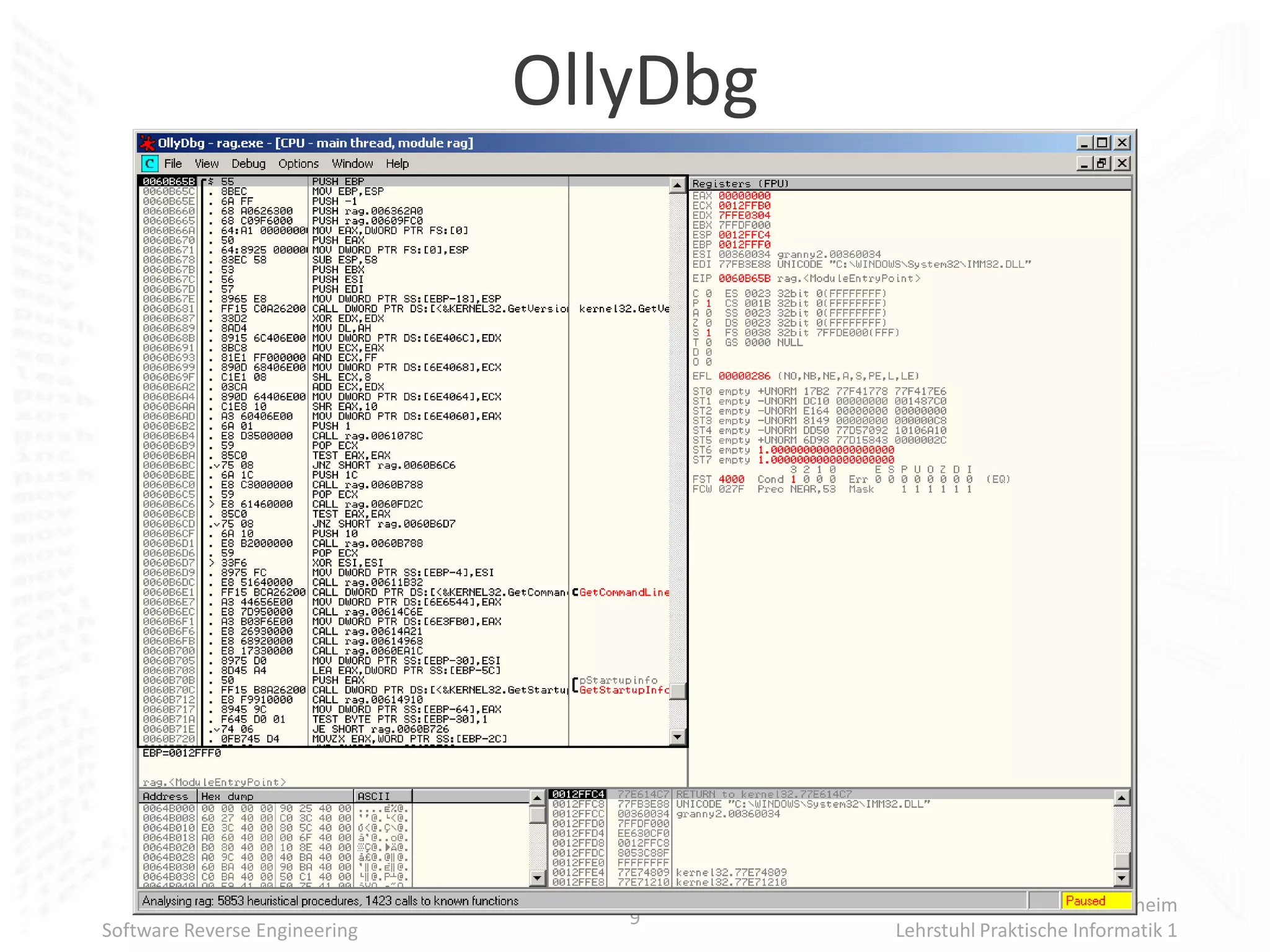 OllyDbg




                                                    Universität Mannheim
                                  9
Software Reverse Engineering             Lehrstuhl Praktische Informatik 1
 