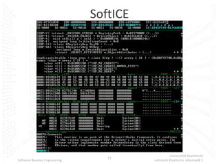 SoftICE




                                                    Universität Mannheim
                                  11
Software Reverse Engineering             Lehrstuhl Praktische Informatik 1
 