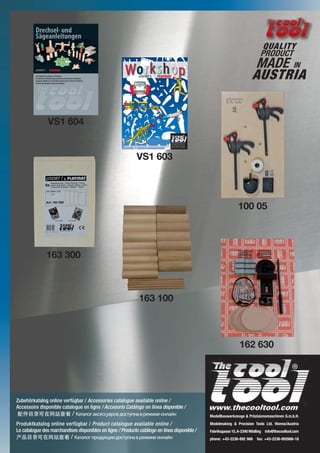 Modellbauwerkzeuge & Pr?zisionsmaschinen G.m.b.H.
Modelmaking & Precision Tools Ltd. Vienna/Austria
Fabriksgasse 15,A-2340 M?dling info@thecooltool.com
phone: +43-2236-892 666 fax: +43-2236-892666-18
Zubeh?rkatalog online verfgbar / Accessories catalogue available online /
Accessoire disponible catalogue en ligne / Accesorio Catlogo en lnea disponible /
Ŀ¼վ鿴 / ѧѧݧԧѧܧ֧ѧӧէߧѧӧ֧اڧާ֧ߧݧѧۧ
Produktkatalog online verfgbar / Product catalogue available online /
Le catalogue des marchandises disponibles en ligne / Producto catlogo en lnea disponible /
Ŀ¼վ鿴 / ѧѧݧԧէܧڧڧէߧѧӧ֧اڧާ֧ߧݧѧۧ
MADE IN
AUSTRIA
QUALITY
PRODUCT
Drechsel- und
S?geanleitungen
mit Projekten fr Unimat und Playmat
Introduction toWoodturning and Sawing with Unimat and Playmat
ܧѧߧѧ ҧѧҧܧ  ѧڧݧӧܧ է֧ӧ֧ڧߧ ߧ Unimat  Playmat:
ݧҧ ڧߧܧڧ  ֧֧ا֧ է֧ݧ
Made in Austria
VS1604 Ref 11-2010
27.07.12 10:38
VS1 604
Modellbauwerkzeuge & Pr?zisionsmaschinen G.m.b.H.
Modelmaking & Precision Tools Ltd. Vienna / Austria
Fabriksgasse 15, A-2340 M?dling info@thecooltool.com
phone: +43-2236-892 666 fax: +43-2236-892666-18
18 Modellvorlagen fr 4mm Sperrholz ? 18 model patterns for
4mm plywood ? 18 plans pour scier de 4mm panneau de contre-
plagu ? 18 planos para serrar de 4mm madera contrachapado ?
18 tratta di lavori per sega di 4mm legno compensato ?
18 ֧ߧݧԧڧ֧ܧڧ ܧѧ էݧ ާէ֧ݧ֧ ڧ 4-ާ ѧߧ֧
besonders geeignet fr ? upgrade for ? supplment utile pour ?
ampliacin recomendada para ? consigliato per ?
 ܧߧܧ ާէݧߧ ѧߧܧ
(Laub-) S?gevorlagen ? jig - saw ? dessins chantournage ? planos de sierra ? progetto da eseguire ? ݧҧ٧ڧ
V S 1 6 0 3 - R e v 1 4 - 0 6 - 1 0
Workshop_Cover_VS1603-13-06-07.indd 1 14.06.10 15:09
VS1 603
100 05
163 300
163 100
162 630
 
