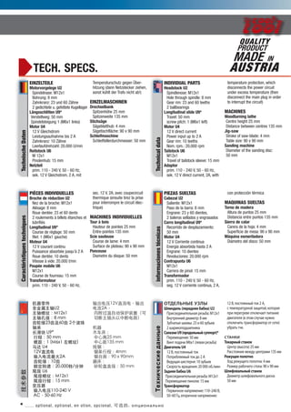 Einzelteile
Motorvorgelege U2
Spindelnase: M12x1
Bohrung: 8 mm
Zahnkranz: 23 und 60 Z?hne
2 gedichtete u. gefettete Kugellager
L?ngsschlitten U9*
Verstellweg: 50 mm
Spindelsteigung 1 (M6x1 links)
Motor U4
12 V Gleichstrom
Leistungsaufnahme bis 2 A
Zahnkranz: 10 Z?hne
Leerlaufdrehzahl: 20.000 U/min
Reitstock U6
M 12x1
Pinolenhub: 15 mm
Netzteil
prim. 110 - 240 V, 50 - 60 Hz,
sek. 12 V Gleichstrom, 2 A, mit
Temperaturschutz gegen ?ber-
hitzung (dann Netzstecker ziehen,
sonst khlt der Trafo nicht ab!)
Einzelmaschinen
Drechselbank
Spitzenh?he 25 mm
Spitzenweite 135 mm
Stichs?ge
S?geblatthub: 4 mm
S?getischfl?che: 90 x 90 mm
Schleifmaschine
Schleiftellerdurchmesser: 50 mm
Pices individuelles
Broche de rduction U2
Nez de la broche: M12x1
Alsage: 8 mm
Roue dente: 23 et 60 dents
2 roulements  billets tanches et
lubrifis
Longitudinal U9*
Course de rglage: 50 mm
filet: 1 (M6x1 gauche)
Moteur U4
12 V courant continu
Puissance absorbe jusqu 2 A
Roue dente: 10 dents
Vitesse  vide: 20.000 t/mn
Poupe mobile U6
M12x1
Course de fourreau: 15 mm
Transformateur
prim. 110 - 240 V, 50 - 60 Hz,
sec. 12 V, 2A, avec coupecircuit
thermique (ensuite tirez la prise
pour interrompre le circuit lec-
trique)
Machines individuelles
Tour  bois
Hauteur de pointes 25 mm
Entre-pointes 135 mm
Scie sauteuse
Course de lame: 4 mm
Surface de plateau: 90 x 90 mm
Ponceuse
Diametre du disque: 50 mm

ȫU2
ƣM12x1
׾8 mm
Ե23ݼ60 2

 U9*
г̣50 mm
ݾࣺ1 (M6x1 )
 U4
12Vֱ
2A
Ե10
ת٣20,000ת/
β U6
βƣM12x1
βг̣15 mm
ѹ
ѹ110-240 V
AC50-60 Hz
ѹ12Vֱ磬
2A
ڸԶװã
жͷжϵ·

ľ
ĸ25 mm
ľ135 mm
߾⣺
г̣4mm
̨棺90 x 90mm
ĥ
ɰֱ50 mm
Individual parts
Headstock U2
Spindlenose: M12x1
Hole through spindle: 8 mm
Gear rim: 23 and 60 teeths
2 ballbearings
Longitudinal slide U9*
Travel: 50 mm
screw pitch: 1 (M6x1 left)
Motor U4
12 V direct current
Power input up to 2 A
Gear rim: 10 teeths
Nom. rpm.: 20,000 rpm
Tailstock U6
M12x1
Travel of tailstock sleeve: 15 mm
Adaptor
prim. 110 - 240 V, 50 - 60 Hz,
sek. 12 V direct current, 2A, with
temperature protection, which
disconnects the power circuit
under excess temperature (then
disconnect the main plug in order
to interrupt the circuit)
Machines
Woodturning lathe
Centre height 25 mm
Distance between centres 135 mm
Jig-saw
Stroke of saw-blade: 4 mm
Table size: 90 x 90 mm
Sanding machine
Diameter of the sanding disc:
50 mm
Piezas sueltas
Cabezal U2
Saliente: M12x1
Paso de la barra: 8 mm
Engrane: 23 y 60 dientes,
2 baleros sellados y engrasados
Carro longitudinal U9*
Recorrido de desplazamiento: 		
50 mm
Motor U4
12 V Corriente continua
Energa absorbida hasta 2 A
Engrane: 10 dientes
Revoluciones: 20.000 rpm
Contrapunta U6
M12x1
Carrera de pinol: 15 mm
Transformador
prim. 110 - 240 V, 50 - 60 Hz,
seg. 12 V corriente continua, 2 A,
con proteccin trmica
Maquinas sueltas
Torno de madera
Altura de puntos 25 mm
Distancia entre puntos 135 mm
Sierra de calar
Carera de la hoja: 4 mm
Superficie de mesa: 90 x 90 mm
Mquina esmeriladora
Dimetro del disco: 50 mm
 
ڧߧէ֧ݧ (֧֧էߧ ҧѧҧܧ) U2
ڧ֧էڧߧڧ֧ݧߧѧ ֧٧ҧ: M12x1
ߧ֧ߧߧڧ էڧѧާ֧: 8 ާ
ҧѧ ܧڧӧ: 23  60 ٧ҧ֧
2 ѧڧܧէڧߧڧܧ
ѧݧѧ٧ܧU9(էݧߧۧ)*
֧֧ާ֧֧ߧڧ: 50 ާ
ڧߧ էѧ 61 (ݧ֧ӧѧ ֧٧ҧ)
ӧڧԧѧ֧ݧ U4
12 , ߧߧ 
֧ҧݧ֧ާ  է 2 
֧էѧ ֧֧ߧ: 10 ٧ҧ֧
ܧ ӧѧ֧ߧڧ: 20 000 ./ާڧ
ѧէߧ ҧѧҧܧ U6
ڧ֧էڧߧڧ֧ݧߧѧ ֧٧ҧ: M12x1
֧֧ާ֧֧ߧڧ ڧߧݧ: 15 ާ
ѧߧާѧ
֧ӧڧߧ ߧѧا֧ߧڧ: 110C240 ,
50C60 , ӧڧߧ ߧѧا֧ߧڧ:
12 , ߧߧ  2 A,
 ֧ާ֧ѧߧ ٧ѧڧ, ܧѧ
 ֧֧ԧ֧ӧ ܧݧѧ֧ ڧѧߧڧ
էӧڧԧѧ֧ݧ (  ݧѧ ߧاߧ
ܧݧڧ ѧߧާѧ  ֧)
ҧѧ .

ܧѧߧ ѧߧ
֧ߧ (ӧ) 25 ާ
ѧߧڧ ާ֧اէ ֧ߧѧާ 135 ާ
֧ا֧ ݧߧ
 ֧ا֧ԧ ݧߧ: 4 ާ
ѧ٧ާ֧ ѧҧ֧ԧ ݧ: 90  90 ާ
ݧڧӧѧݧߧ ѧߧ
ڧѧާ֧ ݧڧӧѧݧߧԧ էڧܧ:
50 ާ
TECH. SPECS.
TechnischeDatenCaractristiquestechniques
Technicaldatainformacionestcnicas֧ߧڧ֧ܧڧ֧էѧߧߧ
MADE IN
AUSTRIA
QUALITY
PRODUCT
* ...... optional, optional, en otion, opcional, ѡ, ڧߧѧݧߧ
 