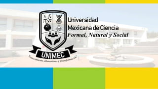 Universidad
Mexicana de Ciencia
Formal, Natural y Social
 